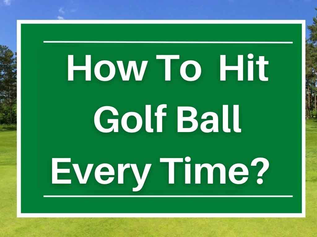 How-To-Hit-Golf-Ball-Straight-Every-Time